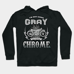 Biker Motorcycle Im Not Going Gray Im Turning Chrome Hoodie